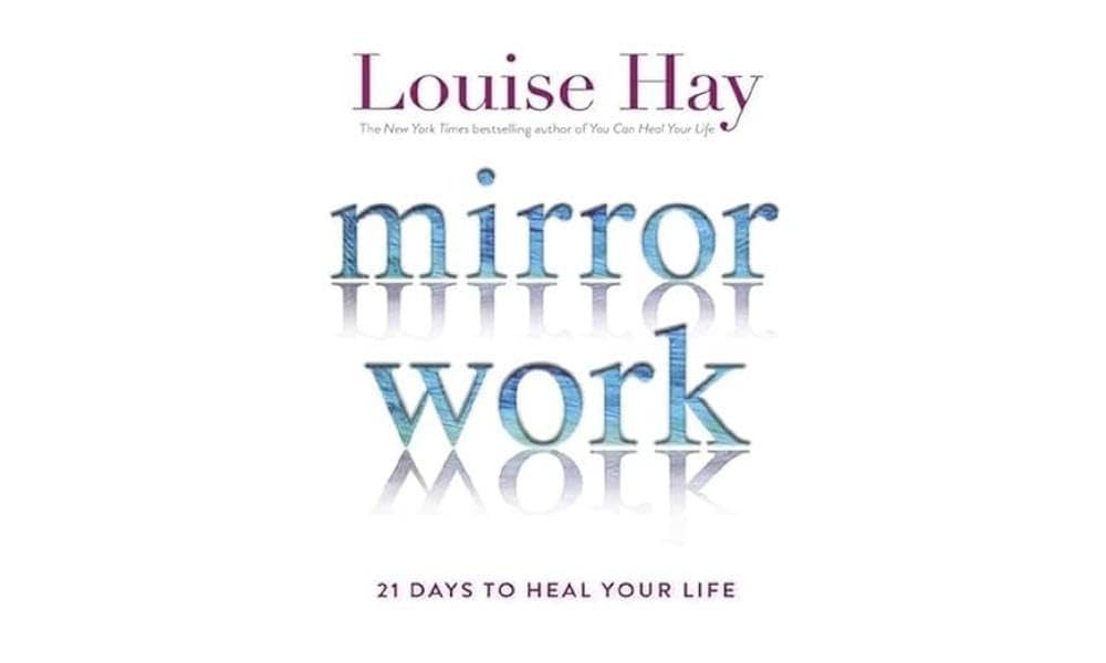 Mirror Work 21 Days To Heal Your Life: Louise L. Hay